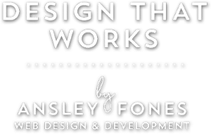 Image of text reading "design that works by Ansley Fones Web Design and Development"